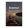 Eventur: Skab frirum fra hamsterhjulet med mikroeventyr i dit nærområde Bøger Om Friluftsliv